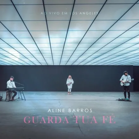 Aline Barros – Guarda Tua Fé (Ao Vivo Em Los Angeles) – 2022