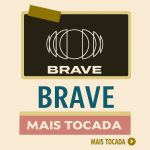 Brave - Mais Tocadas | As melhores músicas para ouvir online 6e687097-01d5-4f81-869e-ba251bc5e57d