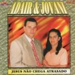 ADAIR E JOVANI - JESUS NÃO CHEGA ATRASADO VOZ E PB
