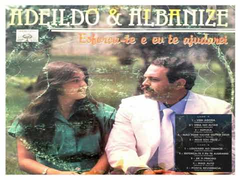 Adeildo & Albanize - Esforça-te e Eu Te Ajudarei 1987