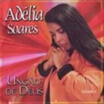 ADÉLIA SOARES - UNÇÃO DE DEUS