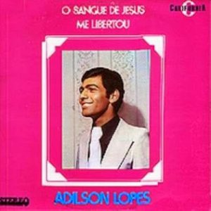 Adilson Lopes - O Sangue De Jesus Me Libertou