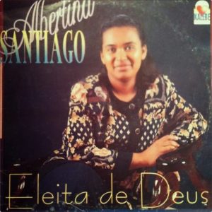 Albertina Santiago - Eleita de Deus