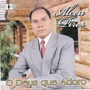 ALCEU PIRES - O DEUS QUE EU ADORO VOZ E PB