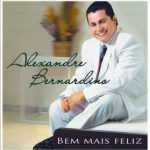 ALEXANDRE BERNARDINO - Bem Mais Feliz