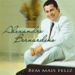 Alexandre Bernardino Bem Mais Feliz