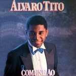 Baixe os CDs gospel - Álvaro Tito - Comunhão 1988 Álvaro Tito - Comunhão 1988