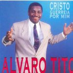 Álvaro Tito - Cristo Guerreia Por Mim