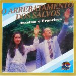 Anselmo e Francisca - O Arrebatamento dos Salvos