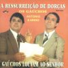 Antonio e Arino - Ressurreição de Dorcas & Gaúchos Louvam ao Senhor