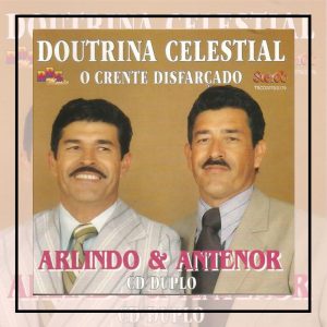Arlindo e Antenor - Doutrina Celestial - O Crente Disfarçado