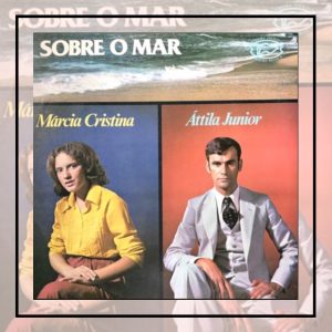 Áttila Junior, Márcia Cristina - Sobre o Mar