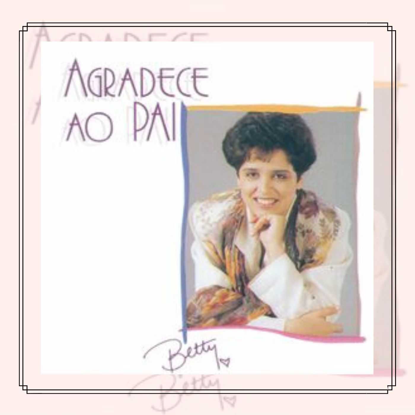 Betty Souza - Agradece ao Pai