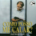 Bispo Marcelo Crivella - Como Posso Me Calar