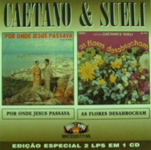 Caetano e Sueli - Por Onde Jesus Passava e As Flores