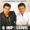 CANARINHOS DE CRISTO - O IMPOSSÍVEL (2010)