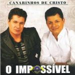 CANARINHOS DE CRISTO - O IMPOSSÍVEL (2010)