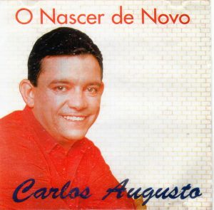 Carlos Augusto - O nascer de Novo CREDITO ROCHA ETERNA
