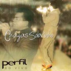 Chagas Sobrinho - Perfil - Ao Vivo