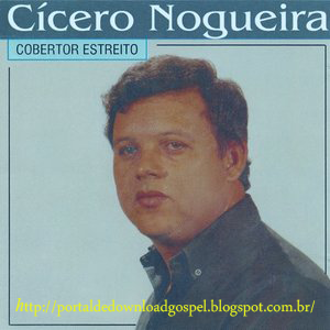 Baixe os CDs gospel – Cobertor Estreito Cícero Nogueira Cobertor Estreito Cícero Nogueira