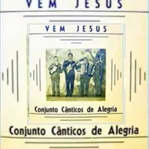Conjunto Cânticos de Alegria - Vem Jesus