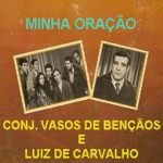 Conjunto Vasos de Bençãos e Luiz de Carvalho Minha Oração