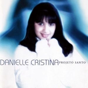 Danielle Cristina - Projeto Santo