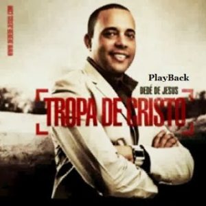 Dedé de Jesus - Tropa de Cristo 2012 PlayBack