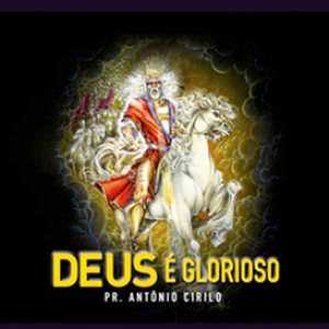 DEUS Glorioso Pr. Antônio Cirilo