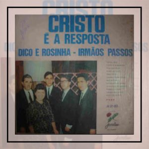Dico e Rosinha - Irmãos Passos - Cristo é a resposta