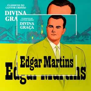 Edgar Martins - Divina Graça (Clássicos do Cantor Cristão)
