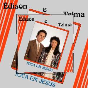 Édison e Telma - Tocar Em Jesus