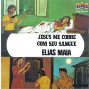 Elias Maia - Jesus Me Cobre Com Seu Sangue