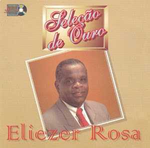Baixe os CDs gospel – Eliezer Rosa – Seleção de Ouro Eliezer Rosa - Seleção de Ouro
