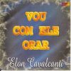ELON CAVALCANTE - VOU COM ELE ORAR
