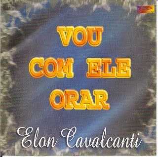 ELON CAVALCANTE - VOU COM ELE ORAR