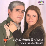 ELY DE PAULA & IVONE - VALE A PENA SER CRENTE LINK ATUALIZADO