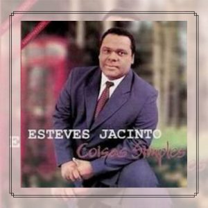 Esteves Jacinto - Coisas Simples