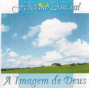 Baixe os CDs gospel – Feliciano Amaral – A imagem de Deus Feliciano Amaral - A imagem de Deus