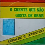 Baixe os CDs gospel - Geraldo e Joventino - O Crente Que Não Gosta De Orar 1983 Geraldo e Joventino - O Crente Que Não Gosta De Orar 1983
