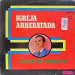Gilson de Carvalho - Igreja Arrebatada 1979 Gravadora Deus é Amor