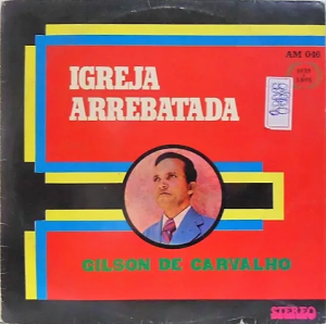 Gilson de Carvalho - Igreja Arrebatada 1979 Gravadora Deus é Amor