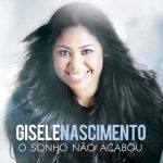 Gisele Nascimento - O Sonho Não Acabou (2013)