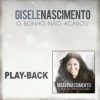 Baixe os CDs gospel – Gisele Nascimento – O Sonho Não Acabou – Play Back – 2013 Gisele Nascimento - O Sonho Não Acabou - Play Back - 2013