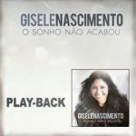 Gisele Nascimento - O Sonho Não Acabou - Play Back - 2013
