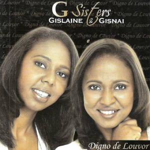 Gislaine & Gisnai (2007) - G Sisters Digno de Louvor (Incluindo Playback)
