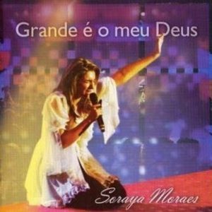 Grande é o Meu Deus Soraya Moraes
