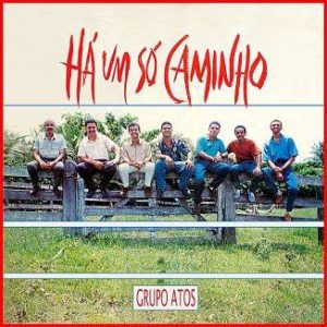 Grupo Atos - Há Um Só Caminho