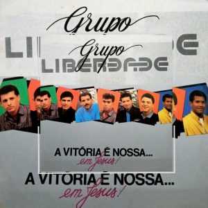 Grupo Libertade (1991) - A Vitória É Nossa... Em Jesus!