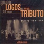 Grupo Logos - Tributo Ao Vivo 20 Anos -Vol. 01 2002